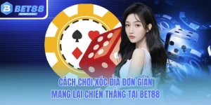 cach choi xoc dia don gian mang lai chien thang tai bet88